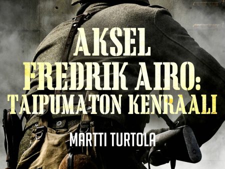 Aksel Fredrik Airo: Taipumaton kenraali For Cheap