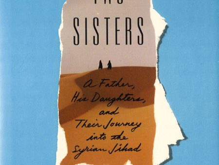 Two Sisters: A Father, His Daughters, And Their Journey Into The Syrian Jihad Discount