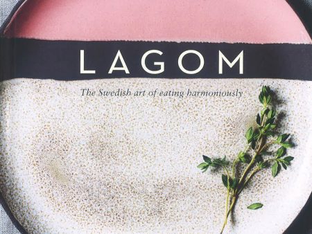 Lagom: The Swedish Art Of Eating Harmoniously For Cheap